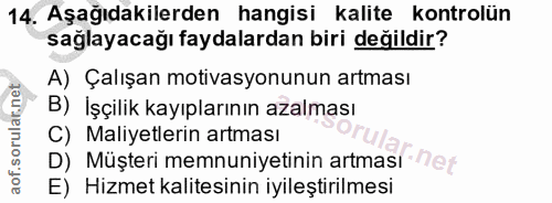14. soru: Aşağıdakilerden hangisi kalite kontrolün sağlayacağı faydalardan biri değildir? A) Çalışan motivasyonunun artması B)…