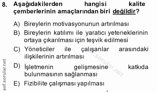 8. soru: Aşağıdakilerden hangisi Kalite çemberlerinin amaçlarından biri değildir? A) Bireylerin motivasyonunun artırılması B)…