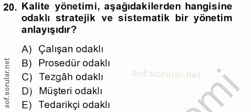 20. soru: Kalite yönetimi, aşağıdakilerden hangisine odaklı stratejik ve sistematik bir yönetim anlayışıdır? A) Çalışan odaklı…