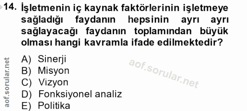 14. soru: İşletmenin iç kaynak faktörlerinin işletmeye sağladığı faydanın hepsinin ayrı ayrı sağlayacağı faydanın toplamından b…