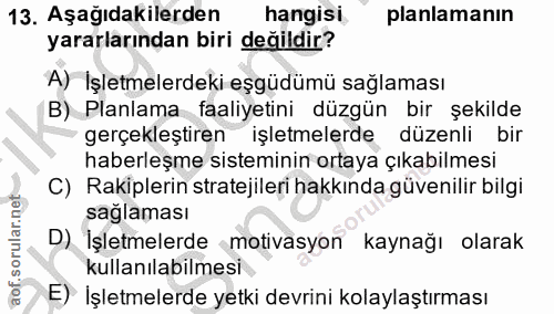 13. soru: Aşağıdakilerden hangisi planlamanın yararlarından biri değildir? A) İşletmelerdeki eşgüdümü sağlaması B) Planlama faa…