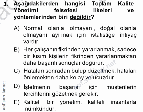 3. soru: Aşağıdakilerden hangisi Toplam Kalite Yönetimi felsefesi ilkeleri ve yöntemlerinden biri değildir? A) Normal olanla o…