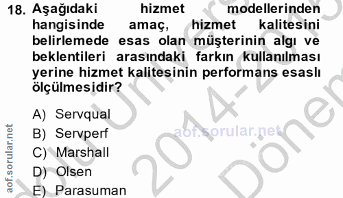 18. soru: Aşağıdaki hizmet modellerinden hangisinde amaç, hizmet kalitesini belirlemede esas olan müşterinin algı ve beklentile…