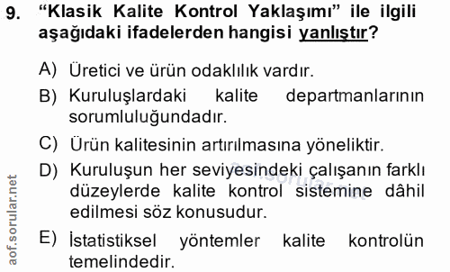 9. soru: "Klasik Kalite Kontrol Yaklaşımı" ile ilgili aşağıdaki ifadelerden hangisi yanlıştır? A) Üretici ve ürün odaklılık va…