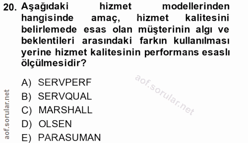 20. soru: Aşağıdaki hizmet modellerinden hangisinde amas, hizmet kalitesini belirlemede esas olan müşterinin algı ve beklentile…