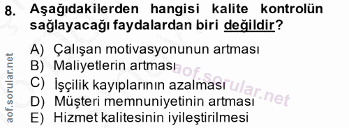 8. soru: Aşağıdakilerden hangisi kalite kontrolün sağlayacağı faydalardan biri değildir? A) Çalışan motivasyonunun artması B)…