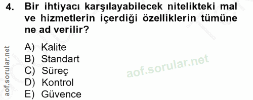 4. soru: Bir ihtiyacı karşılayabilecek nitelikteki mal ve hizmetlerin içerdiği özelliklerin tümüne ne ad verilir? A) Kalite B)…