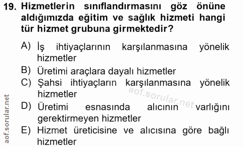 19. soru: Hizmetlerin sınıflandırmasını göz önüne aldığımızda eğitim ve sağlık hizmeti hangi tür hizmet grubuna girmektedir? A)…