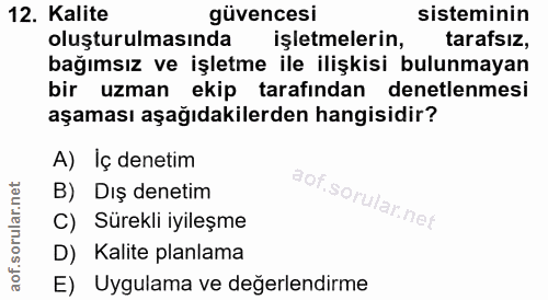 12. soru: Kalite güvencesi sisteminin oluşturulmasında işletmelerin, tarafsız, bağımsız ve işletme ile ilişkisi bulunmayan bir…