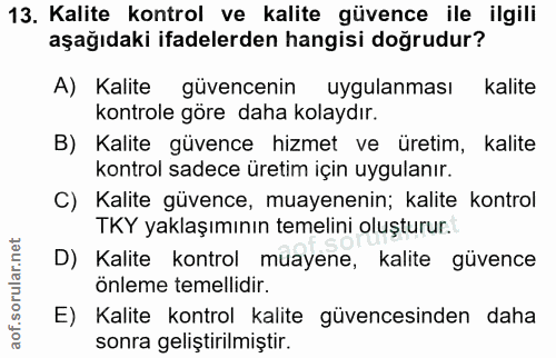 13. soru: Kalite kontrol ve kalite güvence ile ilgili aşağıdaki ifadelerden hangisi doğrudur? A) Kalite güvencenin uygulanması…