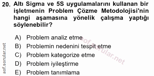 20. soru: Altı Sigma ve 5S uygulamalarını kullanan bir işletmenin Problem Çözme Metodolojisi'nin hangi aşamasına yönelik çalışm…