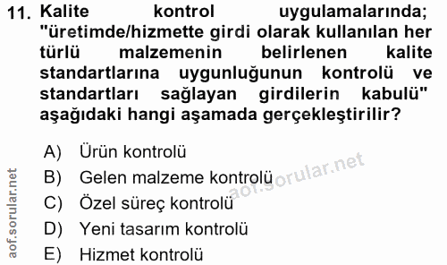 11. soru: Kalite kontrol uygulamalarında; "üretimde/hizmette girdi olarak kullanılan her türlü malzemenin belirlenen kalite sta…