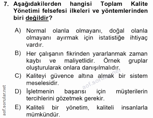 7. soru: Aşağıdakilerden hangisi Toplam Kalite Yönetimi felsefesi ilkeleri ve yöntemlerinden biri değildir? A) Normal olanla o…