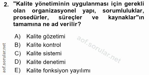 2. soru: "Kalite yönetiminin uygulanması için gerekli olan organizasyonel yapı, sorumluluklar, prosedürler, süreçler ve kaynak…