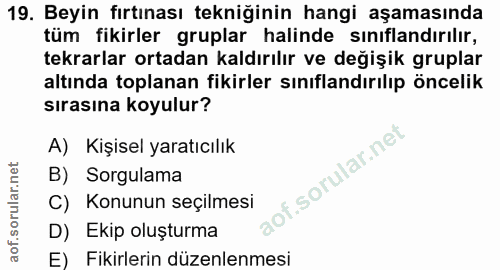 19. soru: Beyin fırtınası tekniğinin hangi aşamasında tüm fikirler gruplar halinde sınıflandırılır, tekrarlar ortadan kaldırılı…