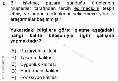 5. soru: Bir işletme, pazara sunduğu ürünlerinin müşteriler tarafından tercih edilmediğini tespit etmiş ve bunun nedenlerini b…
