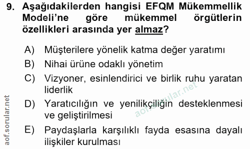 9. soru: Aşağıdakilerden hangisi EFQM Mükemmellik Modeli'ne göre mükemmel örgütlerin özellikleri arasında yer almaz? A) Müşter…