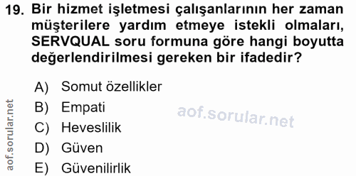 19. soru: Bir hizmet işletmesi çalışanlarının her zaman müşterilere yardım etmeye istekli olmaları, SERVQUAL soru formuna göre…