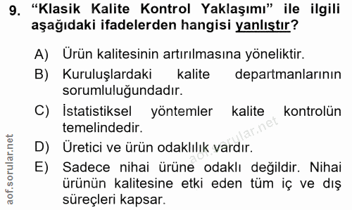 9. soru: "Klasik Kalite Kontrol Yaklaşımı" ile ilgili aşağıdaki ifadelerden hangisi yanlıştır? A) Ürün kalitesinin artırılması…