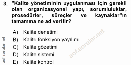 3. soru: "Kalite yönetiminin uygulanması için gerekli olan organizasyonel yapı, sorumluluklar, prosedürler, süreçler ve kaynak…