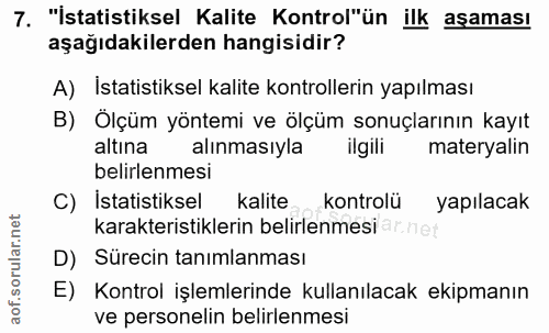 7. soru: "İstatistiksel Kalite Kontrol"ün ilk asamas! aşağıdakilerden hangisidir? A) İstatistiksel kalite kontrollerin yapılma…