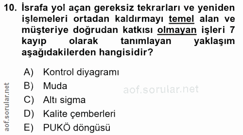 10. soru: İsrafa yol açan gereksiz tekrarları ve yeniden işlemeleri ortadan kaldırmayı temel alan ve müşteriye doğrudan katkısı…