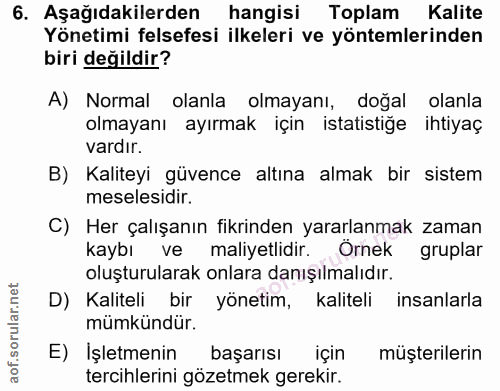 6. soru: Aşağıdakilerden hangisi Toplam Kalite Yönetimi felsefesi ilkeleri ve yöntemlerinden biri değildir? A) Normal olanla o…