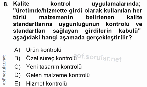 8. soru: Kalite kontrol uygulamalarında; "üretimde/hizmette girdi olarak kullanılan her türlü malzemenin belirlenen kalite sta…