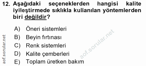 12. soru: Aşağıdaki seçeneklerden hangisi kalite iyileştirmede sıklıkla kullanılan yöntemlerden biri değildir? A) Oneri sisteml…