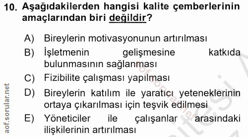 10. soru: Aşağıdakilerden hangisi kalite çemberlerinin amaçlarından biri değildir? A) Bireylerin motivasyonunun artırılması B)…
