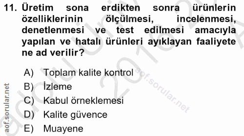 11. soru: Uretim sona erdikten sonra ürünlerin özelliklerinin ölçülmesi, incelenmesi, denetlenmesi ve test edilmesi amacıyla ya…