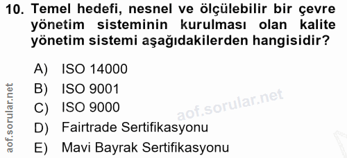 10. soru: Temel hedefi, nesnel ve ölçülebilir bir çevre yönetim sisteminin kurulması olan kalite yönetim sistemi aşağıdakilerde…