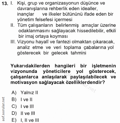 13. soru: I. Kişi, grup ve organizasyonun düşünce ve davranışlarına rehberlik eden idealler, inançlar ve ilkeler bütününü ifade…