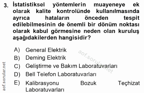 3. soru: İstatistiksel yontemlerin muayeneye ek olarak kalite kontrolünde kullanılmasında ayrıca hataların önceden tespit edil…