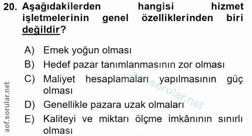 20. soru: Aşağıdakilerden hangisi hizmet işletmelerinin genel özelliklerinden biri değildir? A) Emek yoğun olması B) Hedef paza…