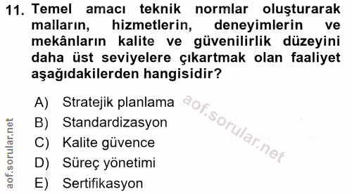 11. soru: Temel amacı teknik normlar oluşturarak malların, hizmetlerin, deneyimlerin ve mekânların kalite ve güvenilirlik düzey…