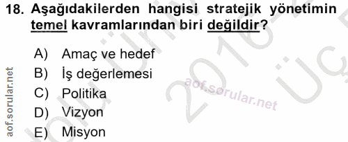 18. soru: Aşağıdakilerden hangisi stratejik yönetimin temel kavramlarından biri değildir? A) Amaç ve hedef B) Iş değerlemesi C)…