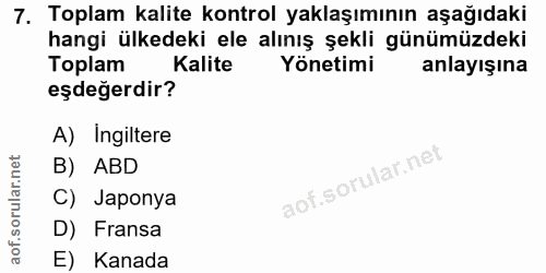 7. soru: Toplam kalite kontrol yaklaşımının aşağıdaki hangi ülkedeki ele alınış şekli günümüzdeki Toplam Kalite Yönetimi anlay…