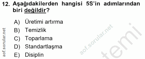 12. soru: Aşağıdakilerden hangisi 5S'in adımlarından biri değildir? A) Uretimi artırma B) Temizlik C) Toparlama D) Standartlaşm…