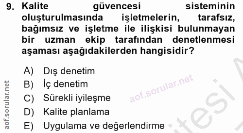 9. soru: Kalite güvencesi sisteminin oluşturulmasında işletmelerin, tarafsız, bağımsız ve işletme ile ilişkisi bulunmayan bir…