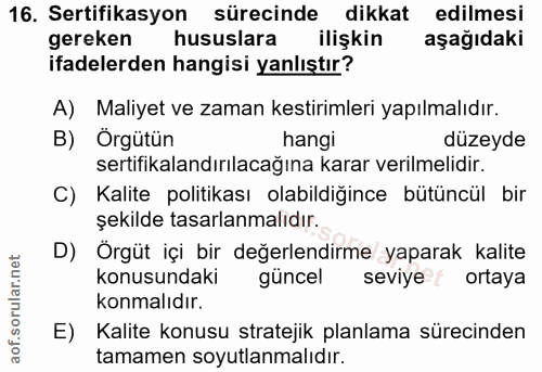 16. soru: Sertifikasyon sürecinde dikkat edilmesi gereken hususlara ilişkin aşağıdakı ifadelerden hangisi yanlıştır? A) Maliyet…