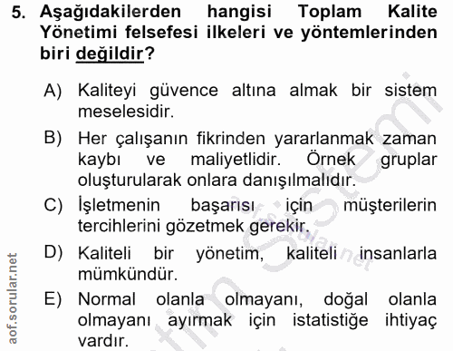5. soru: Aşağıdakilerden hangisi Toplam Kalite Yönetimi felsefesi ilkeleri ve yöntemlerinden biri değildir? A) Kaliteyi güvenc…
