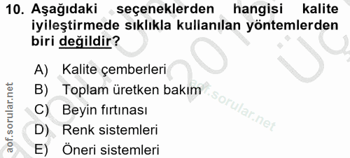 10. soru: Aşağıdaki ,seçeneklerden hangisi kalite iyileştirmede sıklıkla kullanılan yöntemlerden biri değildir? A) Kalite çembe…