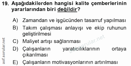 19. soru: Aşağıdakilerden hangisi kalite çemberlerinin yararlarından biri değildir? A) Zamandan ve işgücünden tasarruf yapılmas…