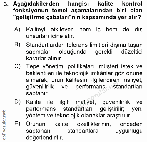 3. soru: Aşağıdakilerden hangisi kalite kontrol fonksiyonun temel aşamalarından biri olan "geliştirme çabaları"nın kapsamında…