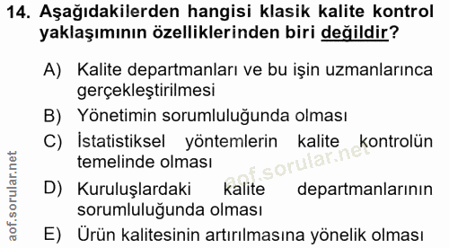 14. soru: Aşağıdakilerden hangisi klasik kalite kontrol yaklaşımının özelliklerinden biri değildir? A) Kalite departmanları ve…