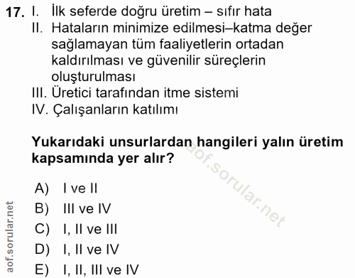 17. soru: I. Ilk seferde doğru üretim - sıfır hata II. Hataların minimize edilmesi-katma değer sağlamayan tüm faaliyetlerin ort…