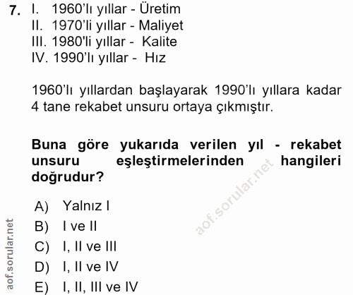 7. soru: !. 1960'lı yıllar - Üretim Il. 1970'li yıllar - Maliyet IlI. 1980'li yıllar - Kalite IV. 1990'lı yıllar - Hız 1960 lı…