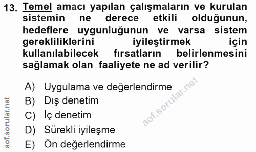 13. soru: Temel amacı yapılan çalışmaların ve kurulan sistemin ne derece etkili oldugunun, hedeflere uygunluğunun ve varsa sist…