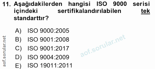 11. soru: Aşağıdakilerden hangisi ISO 9000 serisi içindeki sertifikalandırılabilen tek standarttır? A) ISO 9000:2005 B) ISO 900…